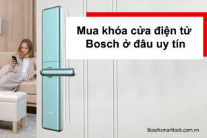 Mua khóa cửa điện tử Bosch ở đâu uy tín