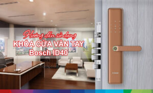 Hướng dẫn sử dụng khóa cửa vân tay Bosch ID40