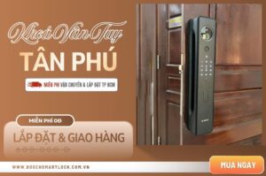 Khoá cửa vân tay điện tử Tân Phú lắp đặt sửa chữa tận nơi chính hãng