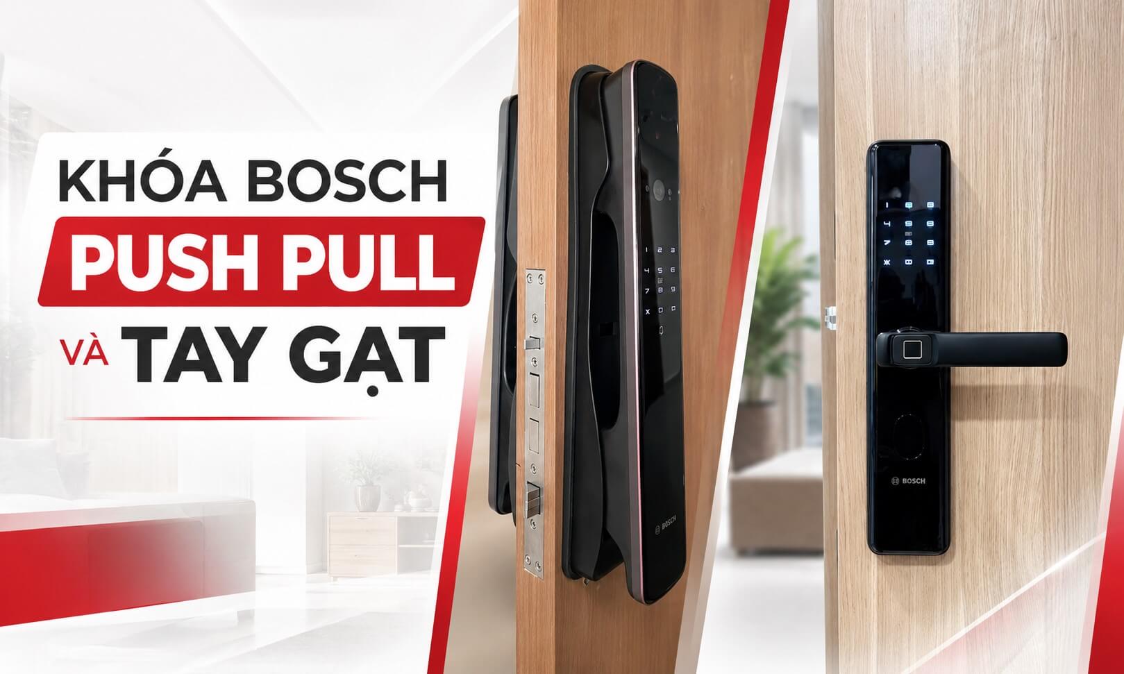 Khóa Bosch Push Pull và tay gạt khác nhau thế nào? Nên mua mẫu nào